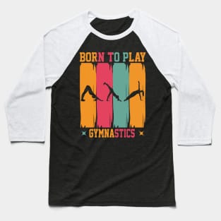 Born to play gymnastics Baseball T-Shirt